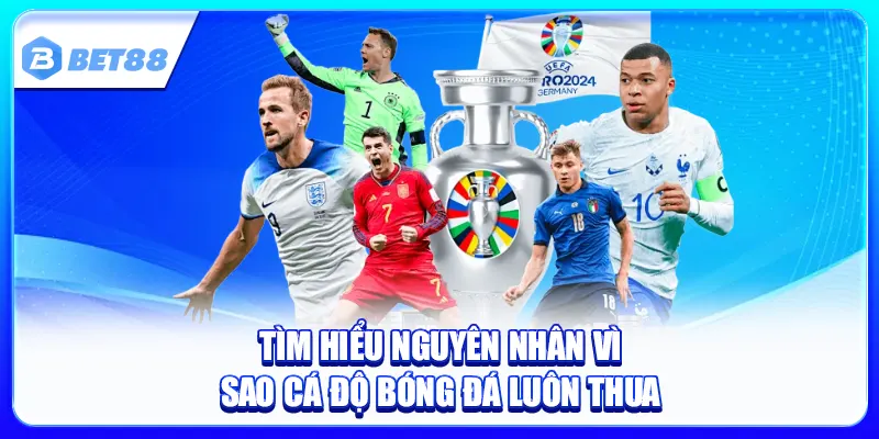 Vì Sao Cá Độ Bóng Đá Luôn Thua